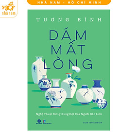 Sách - Dám mất lòng - Nghệ thuật xử lý xung đột của người bản lĩnh (Nhã Nam HCM)