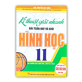 Sách - Kĩ Thuật Giải Nhanh Bài Toán Hay Và Khó Hình Học 11 ( Dùng Chung Cho Các Bộ SGK Hiện Hành ) (HA)