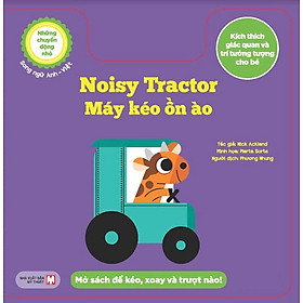 Những Chuyển Động Nhỏ Kích Thích Giác Quan Và Trí Tưởng Tượng Cho Bé: Noisy Tractor Máy Kéo Ồn Ào (Song Ngữ Anh-Việt)