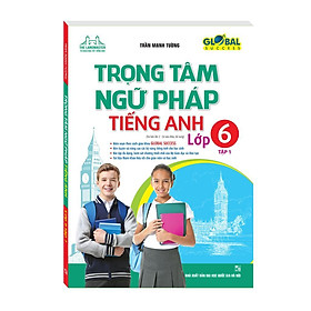 Sách - Global Success Trọng Tâm Ngữ Pháp Tiếng Anh Lớp 6 - Tập 1 - Minh Thắng