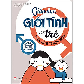 Giáo Dục Giới Tính Cho Trẻ Thực Ra Rất Đơn Giản