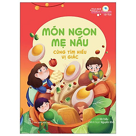 Thế Giới Giác Quan Kỳ Thú: Món Ngon Mẹ Nấu - Cùng Tìm Hiểu Vị Giác