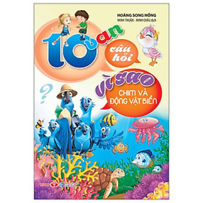 10 Vạn Câu Hỏi Vì Sao - Chim Và Động Vật Biển (Tái Bản)
