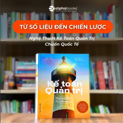 Sách Dành Cho Nhà Lãnh Đạo Lớn: Kế Toán Quản Trị - (Cuốn Sách Đưa Đến Cách Nhìn Bao Quát Nhất Về Kế Toán Quản Trị)