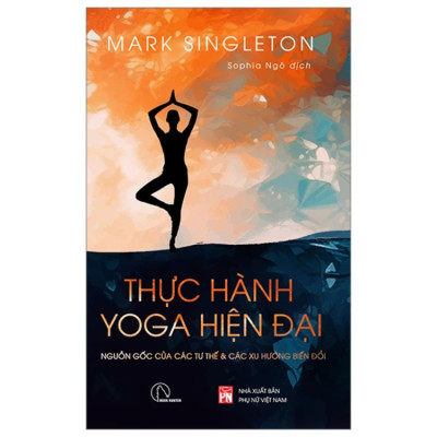 Thực hành Yoga Hiện đại - Mark Singleton - Nhà xuất bản Phụ Nữ Việt Nam
