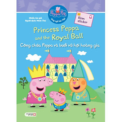 Peppa Pig: Princess Peppa And The Royal Ball - Công Chúa Peppa Và Buổi Vũ Hội Hoàng Gia (Song Ngữ Anh-Việt)