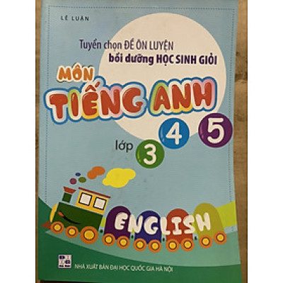 Tuyển Chọn Đề Ôn Luyện Bồi Dưỡng Học Sinh Môn Tiếng Anh Lớp 3 4 5
