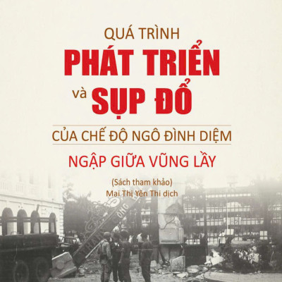 Sách - Quá Trình Phát Triển Và Sụp Đổ Của Chế Độ Ngô Đình Diệm - Ngập Giữa Vũng Lầy