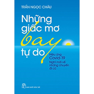 Những Giấc Mơ Bay Tự Do - Hiệu Ứng Covid19 - Nghĩ Mới Về Những Chuyến Đi Cũ _TRE