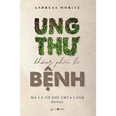 Sách - Ung Thư Không Phải Là Bệnh, Mà Là Cơ Chế Chữa Lành - Andreas Moritz - Nhà xuất bản Thế giới