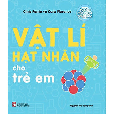 Bộ Sách Vỡ Lòng Về Khoa Học - Vật Lí Hạt Nhân Cho Trẻ Em_PNU