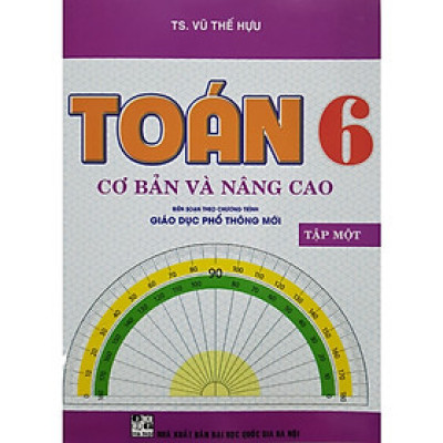 Toán Cơ Bản Và Nâng Cao Lớp 6 - Tập 1 (Biên Soạn Theo Chương Trình Giáo Dục Phổ Thông Mới)
