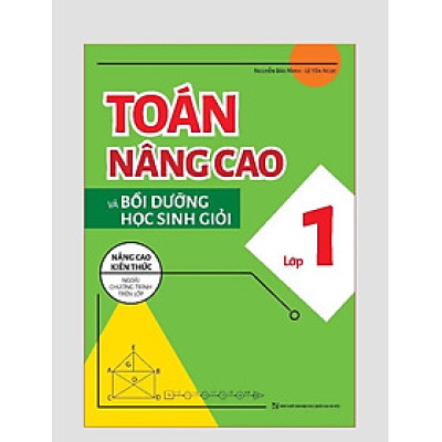 Sách - Toán Nâng Cao và Bồi Dưỡng Học Sinh Giỏi Lớp 1 (Nâng cao kiến thức ngoài chương trình trên lớp)