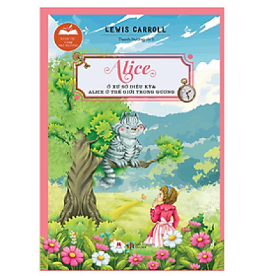 Danh Tác Trong Nhà Trường - Alice Ở Xứ Sở Diệu Kỳ Và Alice Ở Thế Giới Trong Gương - Tái Bản 2024  (HH)