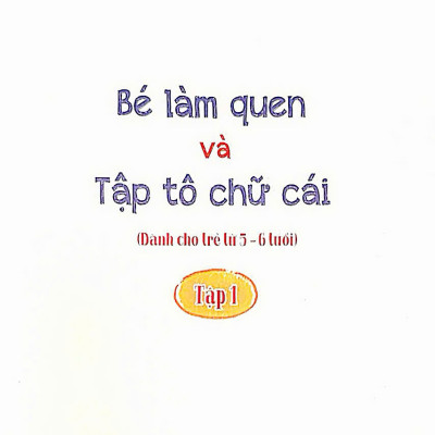 Sách - Bé làm quen và tập tô chữ cái (Dành cho trẻ từ 5-6 tuổi) tập 1