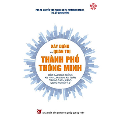 Xây dựng và quản trị Thành phố thông minh bảo đảm các chỉ số an sinh, an toàn trong cách mạng công nghệ 4.0
