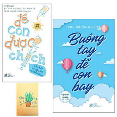 Combo Buông Tay Để Con Bay - Giải Pháp Để Con Tự Lập Và Mẹ Tự Do và  Để Con Được Chích - Hiểu Hết Về Vắc Xin Và Miễn Dịch ( Tặng Kèm Sổ Tay Xương Rồng)