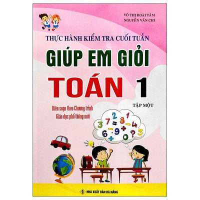 Sách - Thực Hành Kiểm Tra Cuối Tuần - Giúp Em Học Giỏi Toán 1 - Tập 1