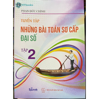 Combo sách lớp 10-11-12: Tuyển tập những bài toán sơ cấp Đại số tập 2, 3 + Hình học không gian + Tuyển chọn các chuyên đề toán phổ thông Tập 1,2,3 + Các kỳ thi toán VMO lời giải và bình luận 