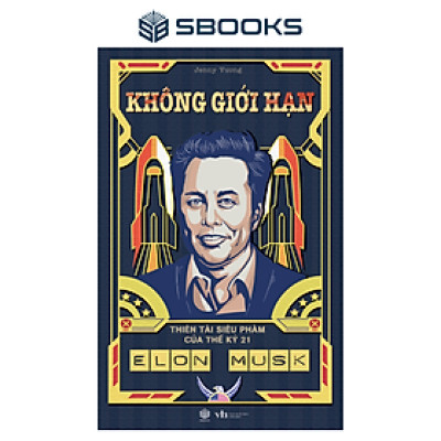 Sách - Không Giới Hạn Elon Musk - Thiên Tài Siêu Phàm Của Thế Kỷ 21 - SBOOKS