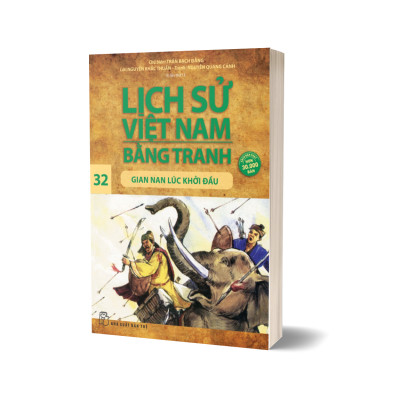 Lịch Sử Việt Nam Bằng Tranh (Tập 32): Gian Nan Lúc Khởi Đầu