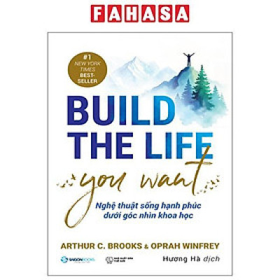 Sách - Build The Life You Want - Nghệ Thuật Sống Hạnh Phúc Dưới Góc Nhìn Khoa Học