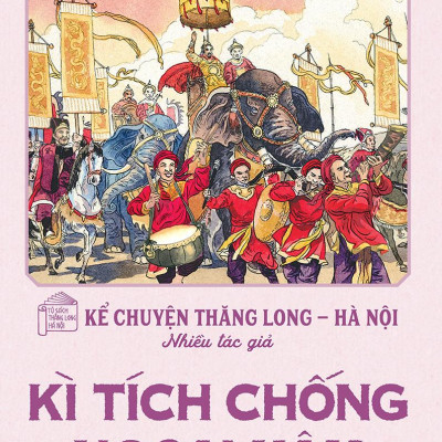 Kể Chuyện Thăng Long-Hà Nội - Kì Tích Chống Ngoại Xâm (Tái Bản 2024)