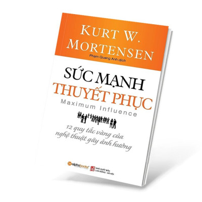 Sức Mạnh Thuyết Phục - 12 Quy Tắc Vàng Của Nghệ Thuật Gây Ảnh Hưởng - ALp