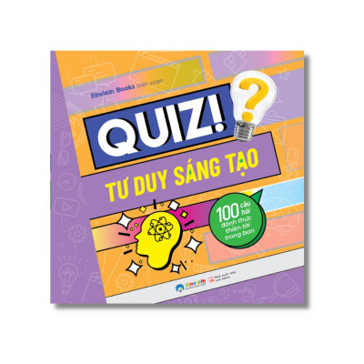 Quiz! Tư Duy Sáng Tạo - 100 Câu Hỏi Đánh Thức Thiên Tài Trong Bạn