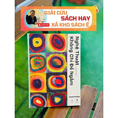 [Giải cứu sách hay – Xả kho chống ế] NGHỆ THUẬT KHÔNG CHỈ ĐỂ NGẮM – Susie Hodge – Artplas dịch – San Hô Books