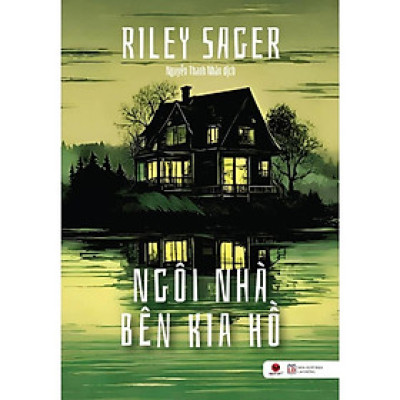 Ngôi nhà bên kia hồ - Truyện kinh dị - Riley Sager - Bách Việt - Bản Quyền