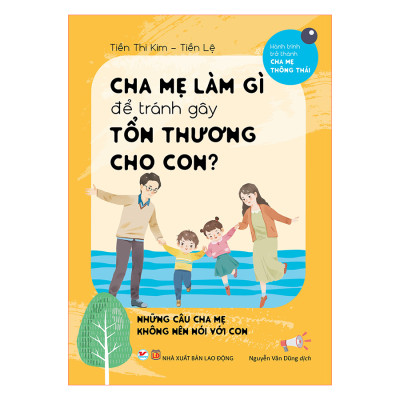 Combo Cha Mẹ Làm Gì Để Tránh Gây Tổn Thương Cho Con + Cha Mẹ Làm Gì Để Tạo Hứng Thú Cho Con ( 2 Cuốn)