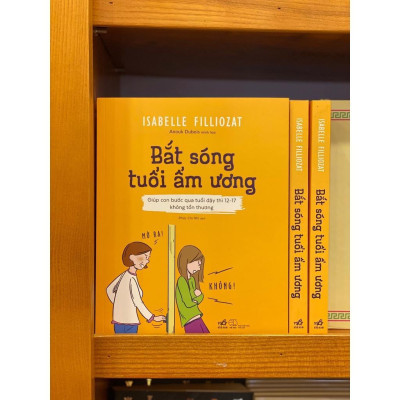Bắt sóng tuổi ẩm ương: Giúp con bước qua tuổi dậy thì 12-17 không tổn thương -  Bản Quyền