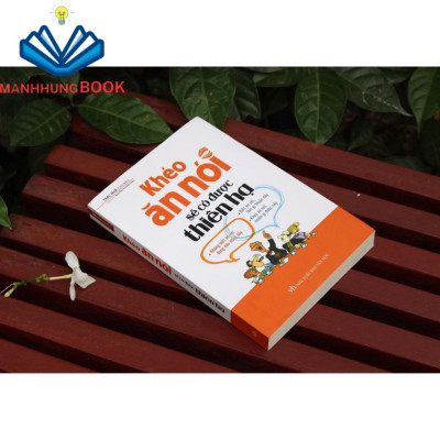 Sách: Khéo Ăn Nói Sẽ Có Được Thiên Hạ - Kĩ Năng Giúp Cho Người Ngại Giao Tiếp Mở Lời Trò Chuyện (Bìa Mềm)