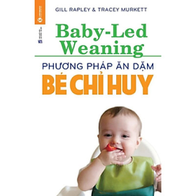 Phương pháp ăn dặm bé chỉ huy - Gill Rapley & Tracey Murkett - NXB Lao Động Xã Hội