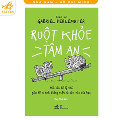Sách - Ruột khỏe tâm an - Mối liên hệ lý thú giữa hệ vi sinh đường ruột và cảm xúc của bạn (Nhã Nam HCM)