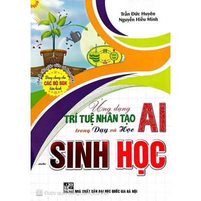 Ứng Dụng Trí Tuệ Nhân Tạo AI Trong Dạy Và Học Môn sinh học (Dành Cho Giáo Viên Và Học Sinh - Dùng Chung Cho Các Bộ SGK) HA