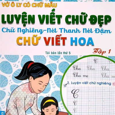 Vở Ô Ly Có Chữ Mẫu Luyện Viết Chữ Đẹp - Chữ Nghiêng, Nét Thanh, Nét Đậm, Chữ Viết Hoa - Tập 1 (Tái Bản)