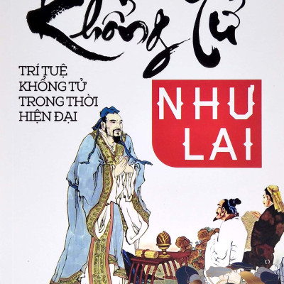 Khổng Tử Như Lai - Trí Tuệ Khổng Tử Trong Thời Hiện Đại