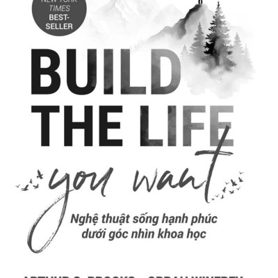 Sách - Build The Life You Want - Nghệ Thuật Sống Hạnh Phúc Dưới Góc Nhìn Khoa Học