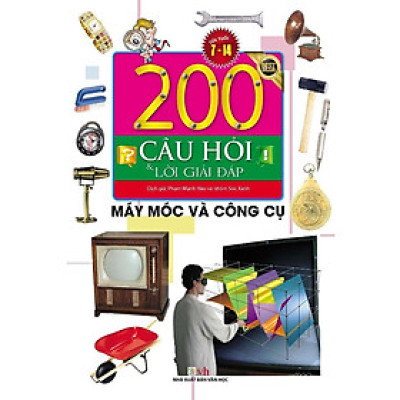Sách - 200 Câu Hỏi Và Lời Giải Đáp - Máy Móc Và Công Cụ - Chính Thông Book