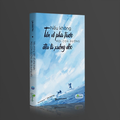 Nếu Không Tiến Về Phía Trước, Mọi Con Đường Đều Là Xuống Dốc