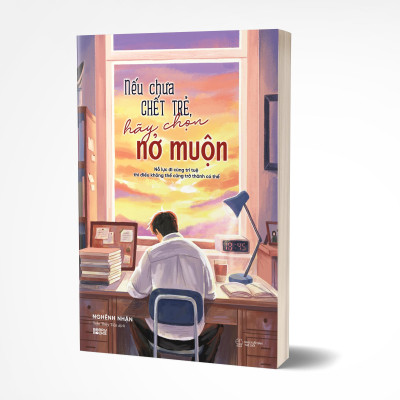 Sách - Nếu Chưa Chết Trẻ, Hãy Chọn Nở Muộn