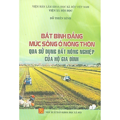 Sách - Bất bình đẳng mức sống ở nông thôn qua sử dụng đất nông nghiệp của hộ gia đình