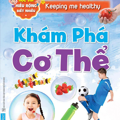 Khám Phá Cơ Thể - Học Vui Hiểu Rộng Biết Nhiều (Tái Bản 2020)