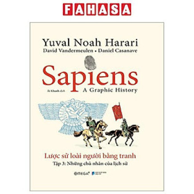 Sapiens - A Graphic History - Lược Sử Loài Người Bằng Tranh - Tập 3 - Những Chủ Nhân Của Lịch Sử - Bìa Cứng