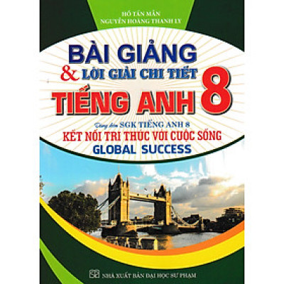 Bài Giảng Và Lời Giải Chi Tiết Tiếng Anh 8 (Dùng Kèm SGK Kết Nối - Global Success) _HA