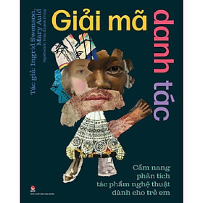 Sách - Giải Mã Danh Tác - Cẩm Nang Phân Tích Tác Phẩm Nghệ Thuật Dành Cho Trẻ Em - NXB Kim Đồng