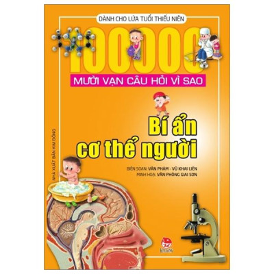 Mười Vạn Câu Hỏi Vì Sao - Bí Ẩn Cơ Thể Người (Tái Bản 2018)