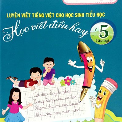 Luyện Viết Tiếng Việt Cho Học Sinh Tiểu Học - Học Viết Điều Hay - Lớp 5 - Tập 2 (2023)